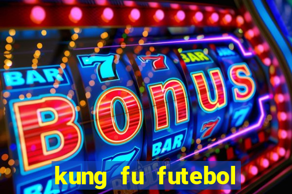 kung fu futebol clube dublado online